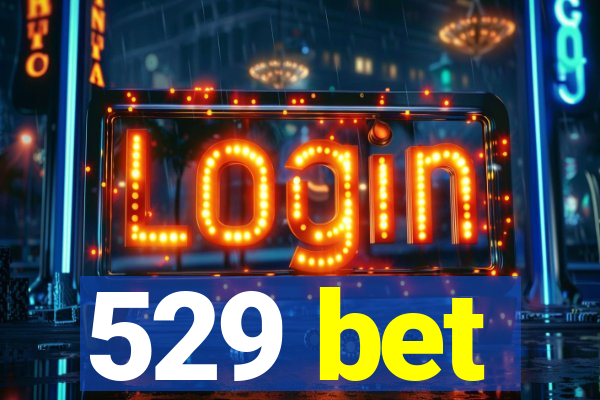 529 bet